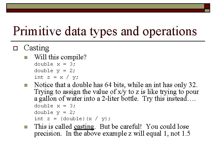 Primitive data types and operations o Casting n Will this compile? double x =