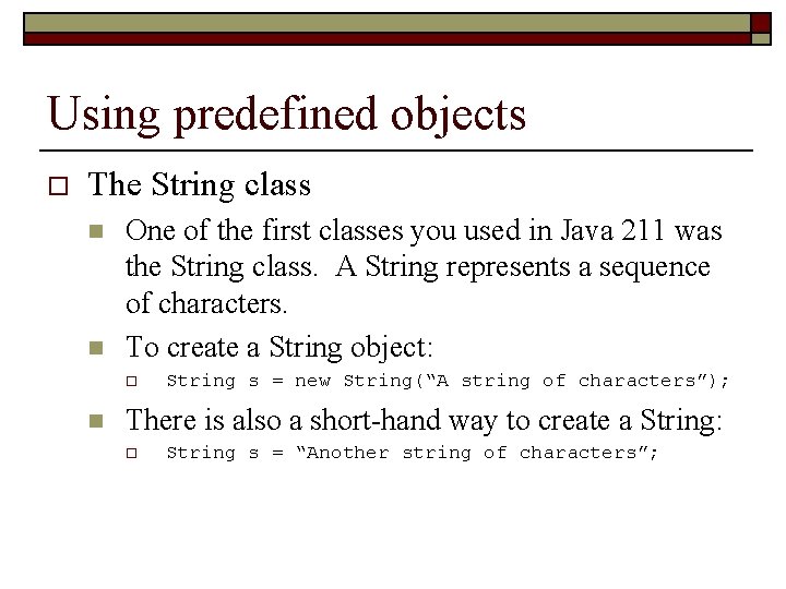 Using predefined objects o The String class n n One of the first classes