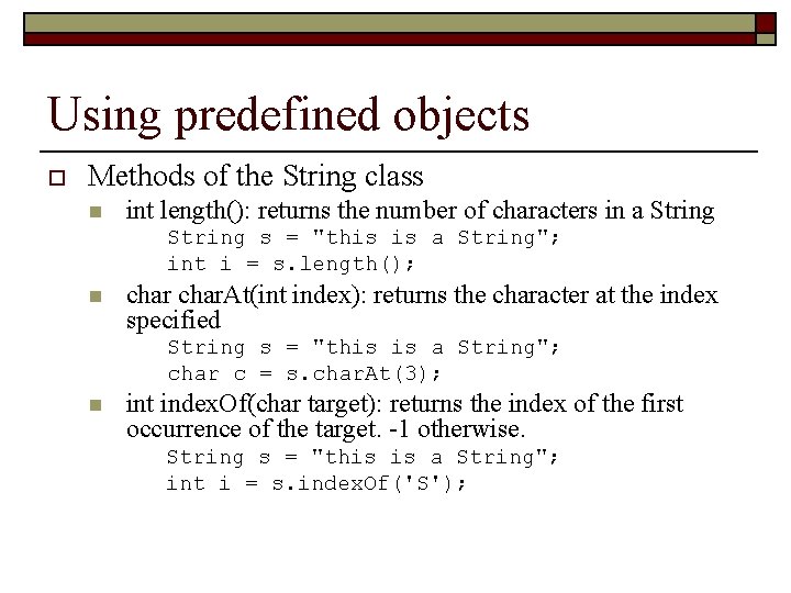 Using predefined objects o Methods of the String class n int length(): returns the