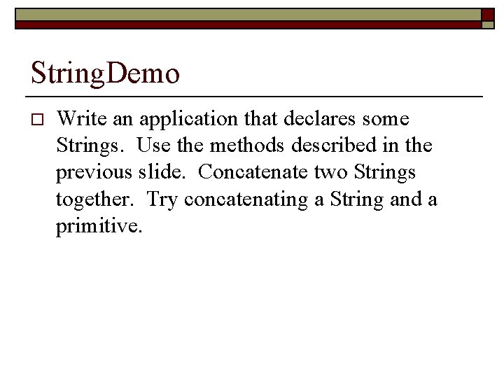 String. Demo o Write an application that declares some Strings. Use the methods described