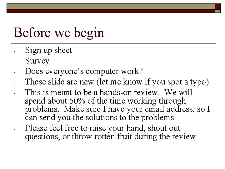 Before we begin - - Sign up sheet Survey Does everyone’s computer work? These