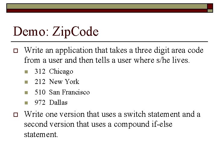 Demo: Zip. Code o Write an application that takes a three digit area code