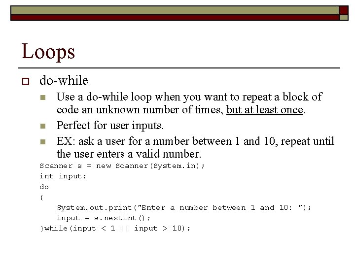 Loops o do-while n n n Use a do-while loop when you want to