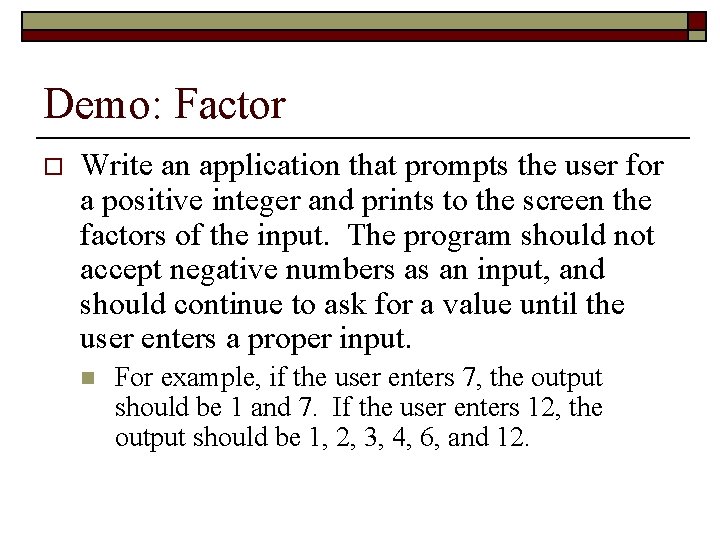 Demo: Factor o Write an application that prompts the user for a positive integer