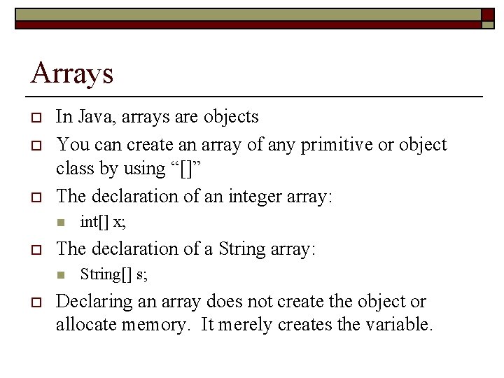 Arrays o o o In Java, arrays are objects You can create an array