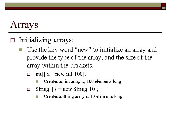 Arrays o Initializing arrays: n Use the key word “new” to initialize an array