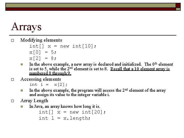 Arrays o Modifying elements int[] x = new int[10]; x[0] = 5; x[2] =