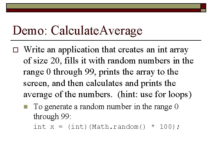 Demo: Calculate. Average o Write an application that creates an int array of size