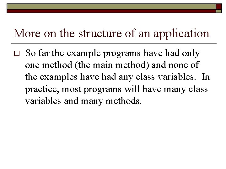 More on the structure of an application o So far the example programs have
