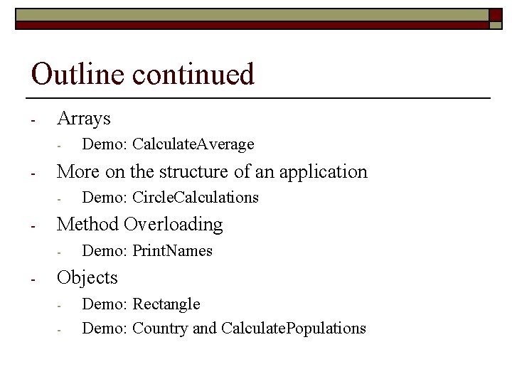 Outline continued - Arrays - - More on the structure of an application -