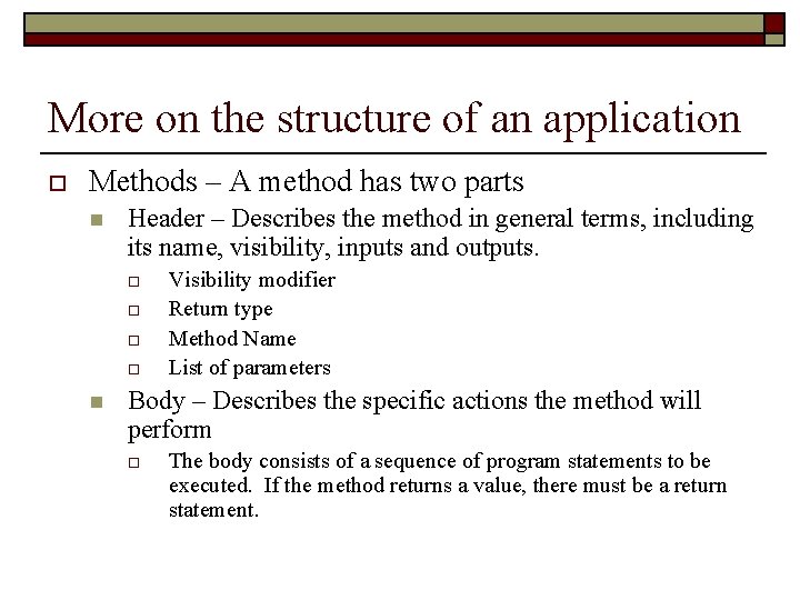 More on the structure of an application o Methods – A method has two