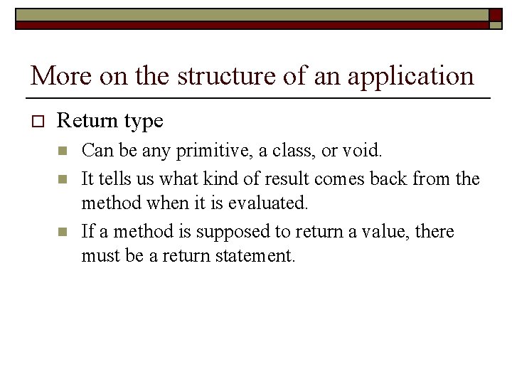 More on the structure of an application o Return type n n n Can