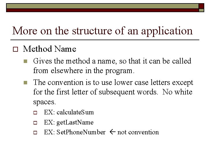 More on the structure of an application o Method Name n n Gives the