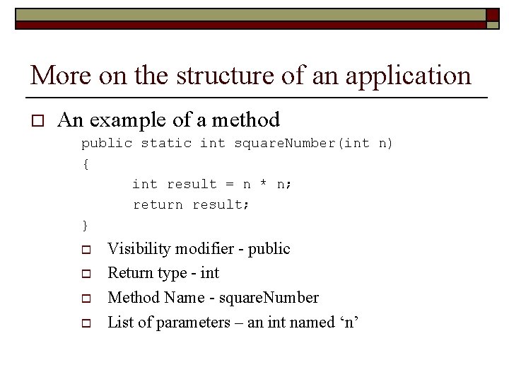 More on the structure of an application o An example of a method public