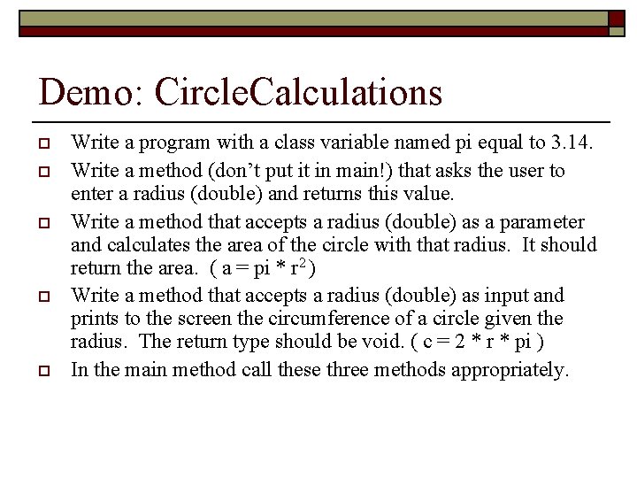 Demo: Circle. Calculations o o o Write a program with a class variable named