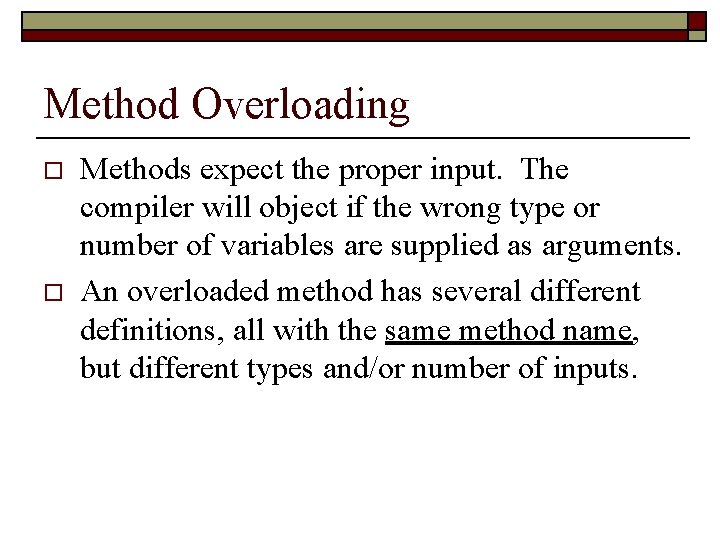 Method Overloading o o Methods expect the proper input. The compiler will object if