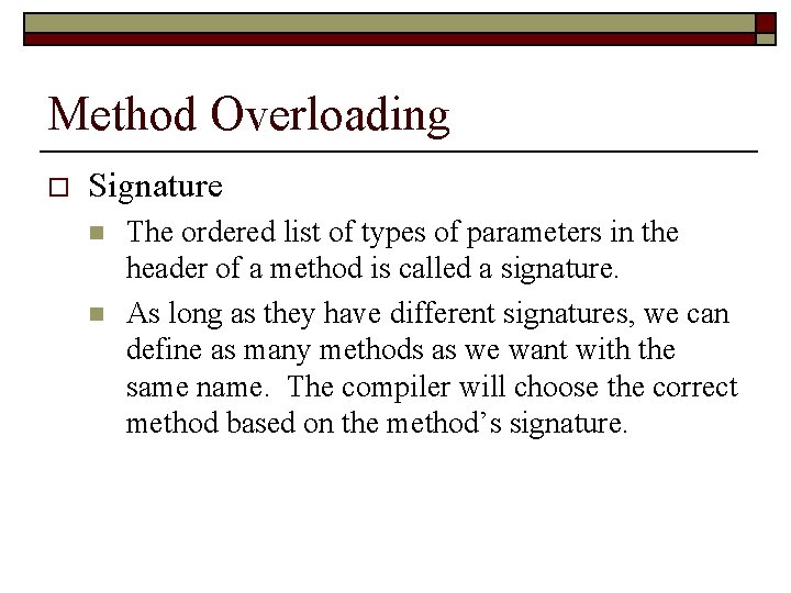 Method Overloading o Signature n n The ordered list of types of parameters in