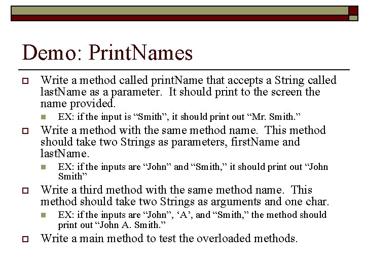 Demo: Print. Names o Write a method called print. Name that accepts a String