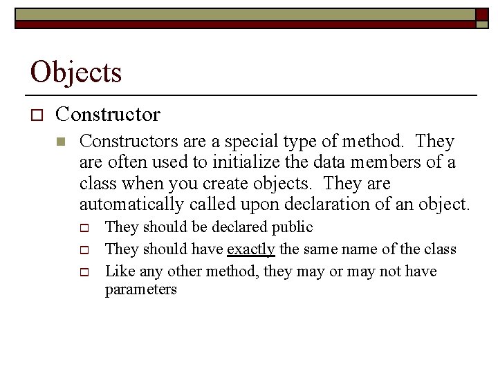 Objects o Constructor n Constructors are a special type of method. They are often