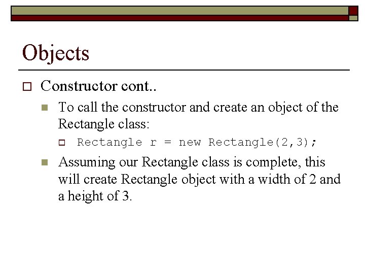 Objects o Constructor cont. . n To call the constructor and create an object