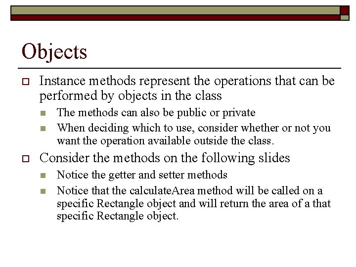 Objects o Instance methods represent the operations that can be performed by objects in