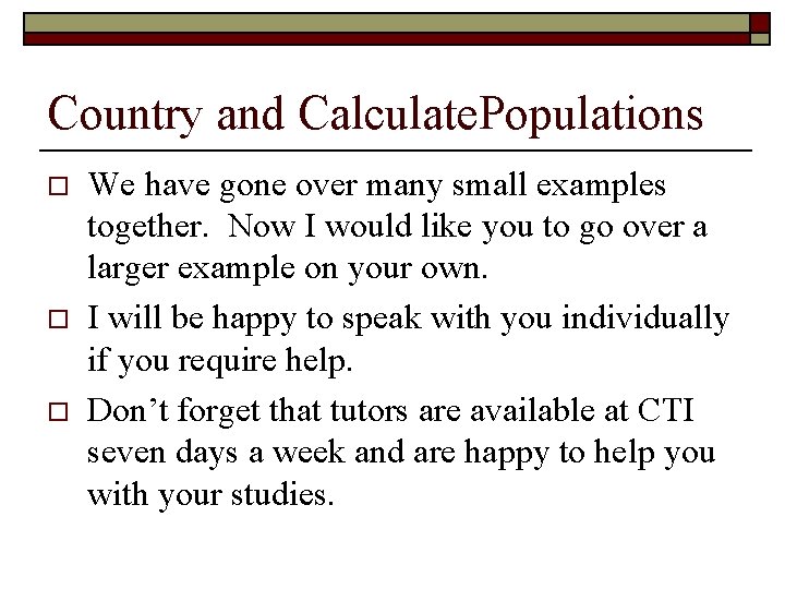 Country and Calculate. Populations o o o We have gone over many small examples