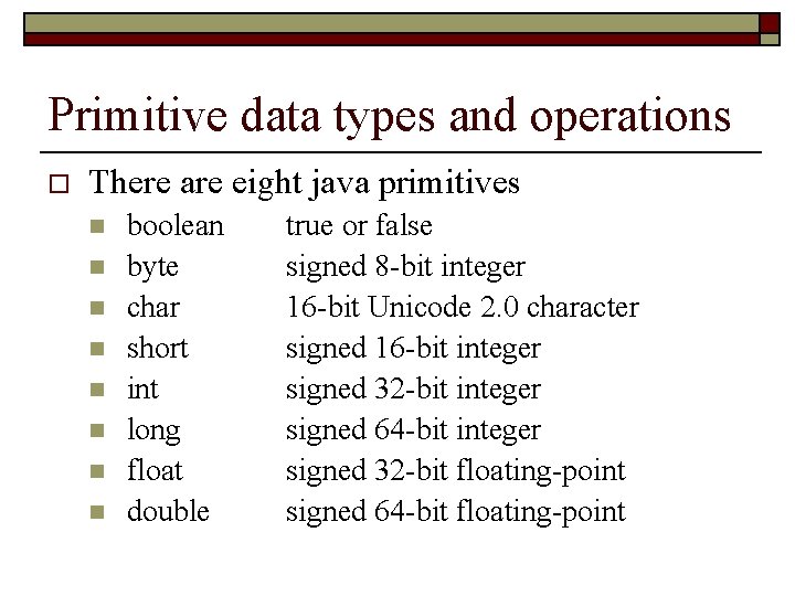 Primitive data types and operations o There are eight java primitives n n n