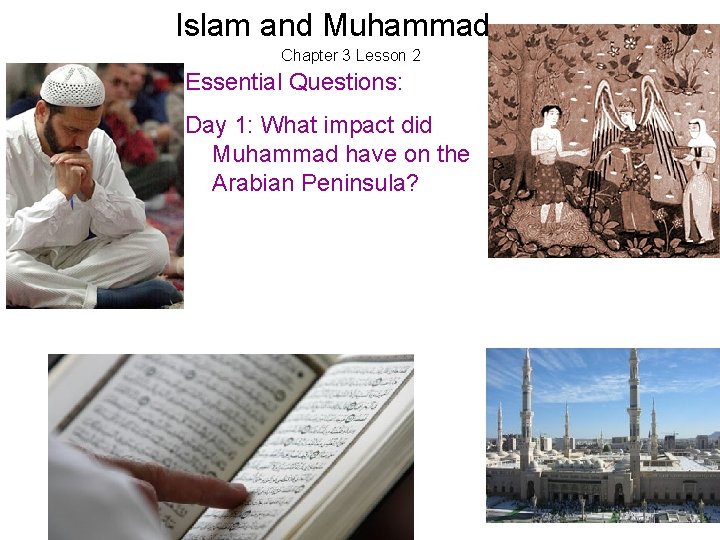 Islam and Muhammad Chapter 3 Lesson 2 Essential Questions: Day 1: What impact did