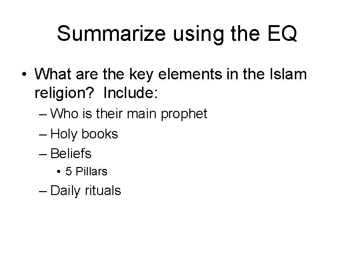 Summarize using the EQ • What are the key elements in the Islam religion?