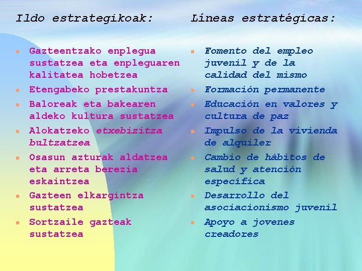 Ildo estrategikoak: n n n n Gazteentzako enplegua sustatzea eta enpleguaren kalitatea hobetzea Etengabeko