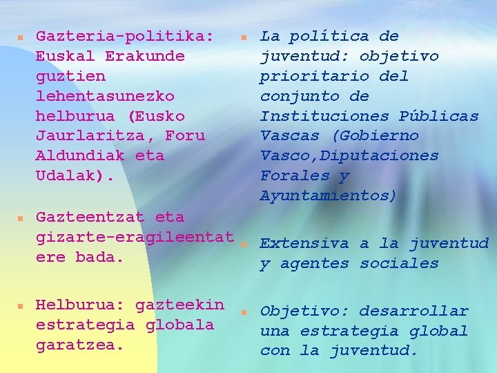 n n n Gazteria-politika: Euskal Erakunde guztien lehentasunezko helburua (Eusko Jaurlaritza, Foru Aldundiak eta