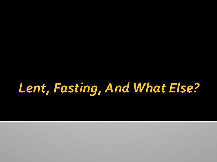Lent, Fasting, And What Else? 