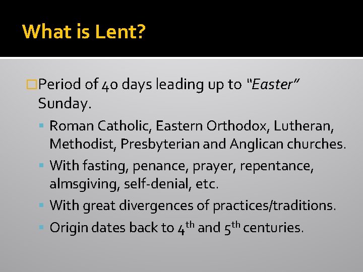 What is Lent? �Period of 40 days leading up to “Easter” Sunday. Roman Catholic,