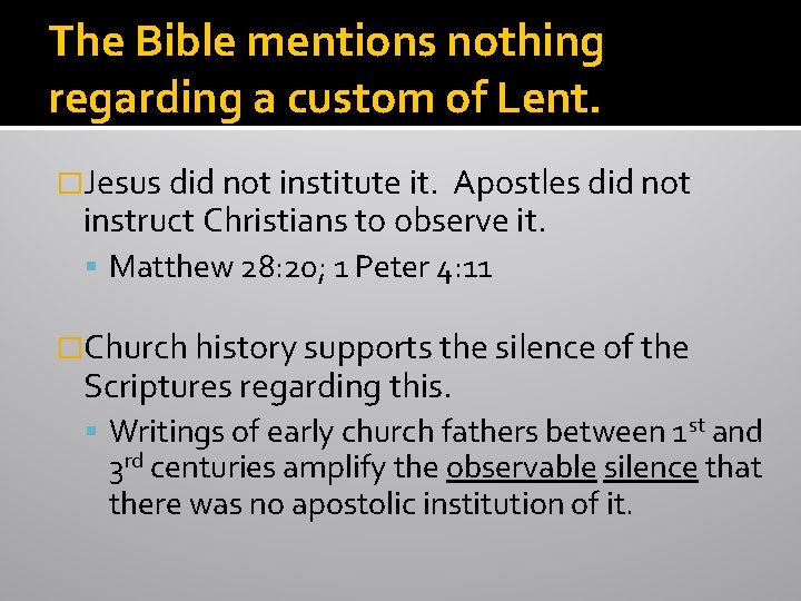 The Bible mentions nothing regarding a custom of Lent. �Jesus did not institute it.