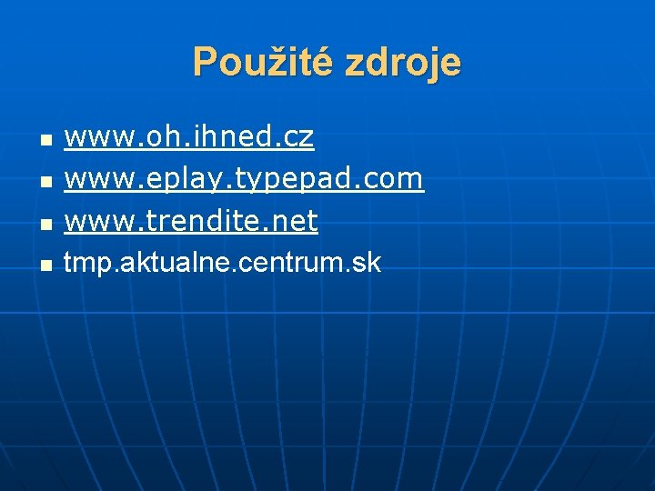 Použité zdroje n n www. oh. ihned. cz www. eplay. typepad. com www. trendite.