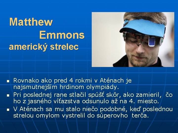 Matthew Emmons americký strelec n n n Rovnako pred 4 rokmi v Aténach je