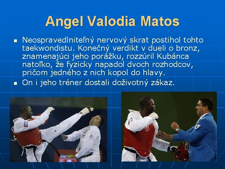 Angel Valodia Matos n n Neospravedlniteľný nervový skrat postihol tohto taekwondistu. Konečný verdikt v