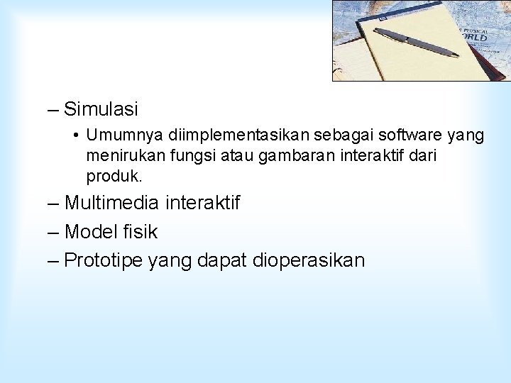 – Simulasi • Umumnya diimplementasikan sebagai software yang menirukan fungsi atau gambaran interaktif dari