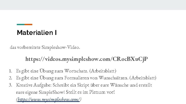 Materialien I das vorbereitete Simpleshow-Video. https: //videos. mysimpleshow. com/CRoc. BXu. Cj. P 1. Es