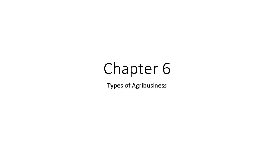 Chapter 6 Types of Agribusiness 