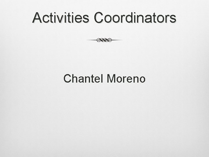 Activities Coordinators Chantel Moreno 