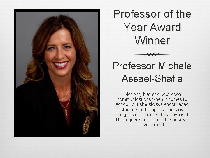 Professor of the Year Award Winner Professor Michele Assael-Shafia “Not only has she kept