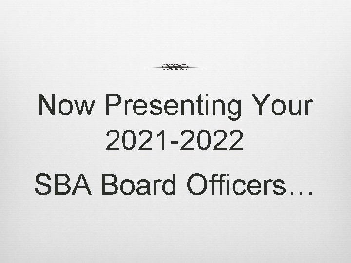 Now Presenting Your 2021 -2022 SBA Board Officers… 