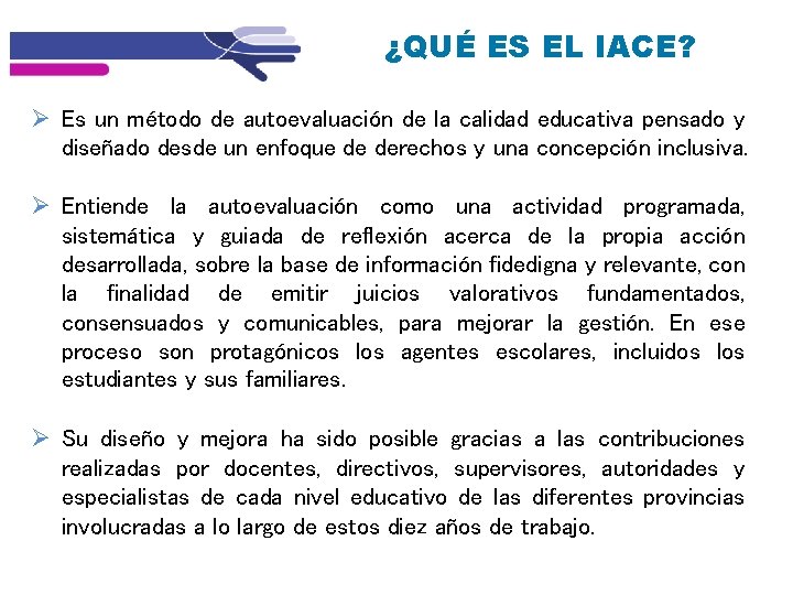 ¿QUÉ ES EL IACE? Es un método de autoevaluación de la calidad educativa pensado ¿QUÉ ES EL IACE? Es un método de autoevaluación de la calidad educativa pensado