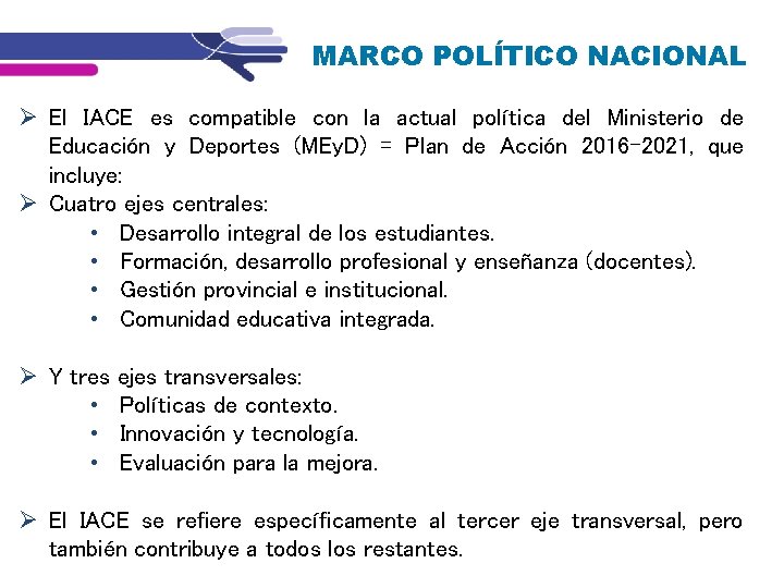 MARCO POLÍTICO NACIONAL El IACE es compatible con la actual política del Ministerio de