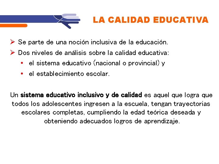 LA CALIDAD EDUCATIVA Se parte de una noción inclusiva de la educación. Dos niveles