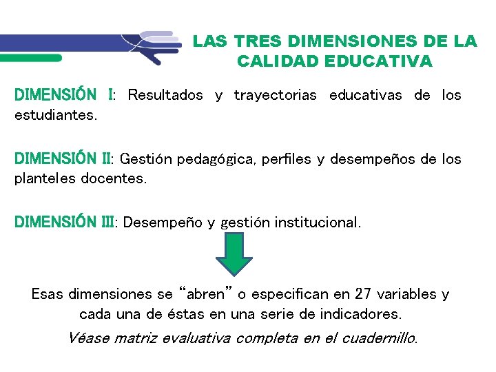 LAS TRES DIMENSIONES DE LA CALIDAD EDUCATIVA DIMENSIÓN I: Resultados y trayectorias educativas de