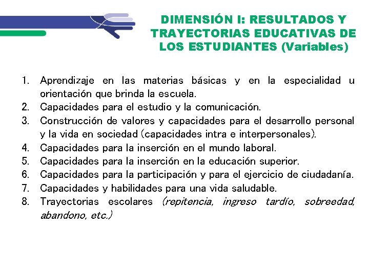 DIMENSIÓN I: RESULTADOS Y TRAYECTORIAS EDUCATIVAS DE LOS ESTUDIANTES (Variables) 1. Aprendizaje en las