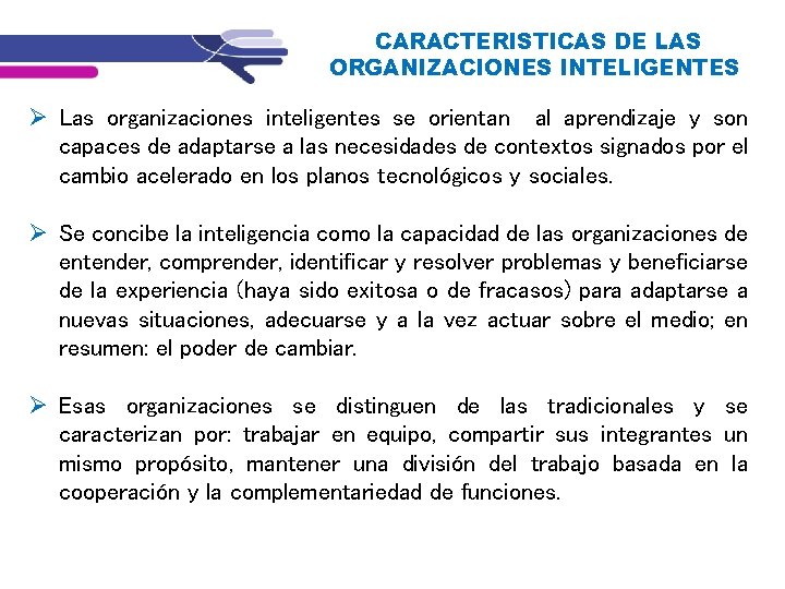 CARACTERISTICAS DE LAS ORGANIZACIONES INTELIGENTES Las organizaciones inteligentes se orientan al aprendizaje y son