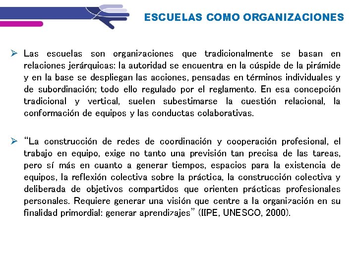 ESCUELAS COMO ORGANIZACIONES Las escuelas son organizaciones que tradicionalmente se basan en relaciones jerárquicas: